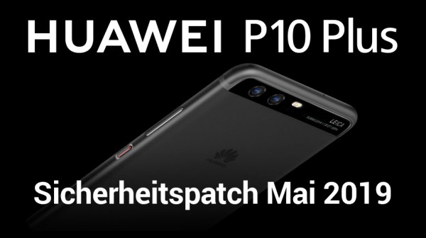 Huawei P10 Plus mit Sicherheitspatch Mai 2019
